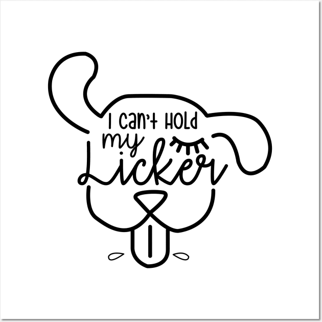 I Cant Hold My Licker Dog Wall Art by RobertDan